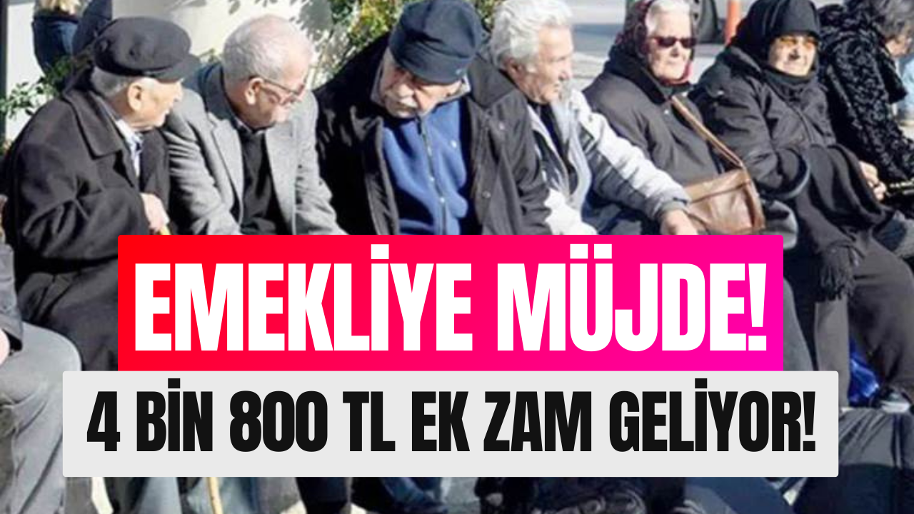 Emekliye 4 Bin 800 TL Ek Zam Geliyor!