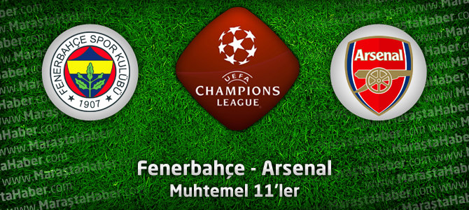 Fenerbahçe - Arsenal / Muhtemel 11'ler - Şampiyonlar Ligi PlayOff