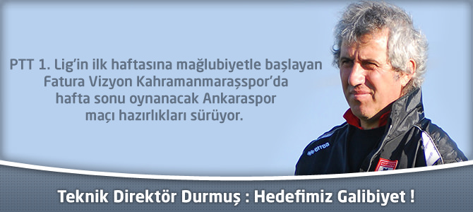 Kahramanmaraşspor Teknik Direktörü Durmuş : "Hedefimiz Galibiyet"