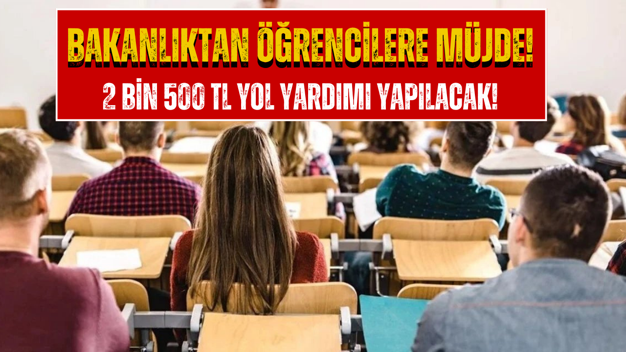 Aile Bakanlığı’ndan Öğrencilere 2 Bin 500 TL Yol Yardımı Geliyor!