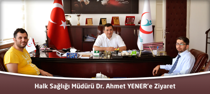 Halk Sağlığı Müdürü Dr. Ahmet YENER’e Ziyaret