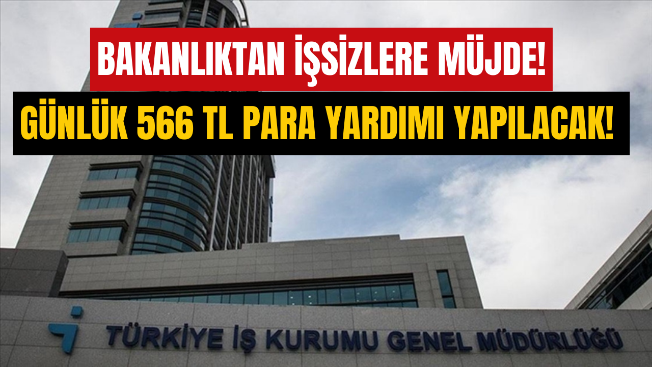 İŞKUR’dan İşsizlere Günlük 566 TL Para Yardımı! Çalışma Bakanlığı Resmen Açıkladı!