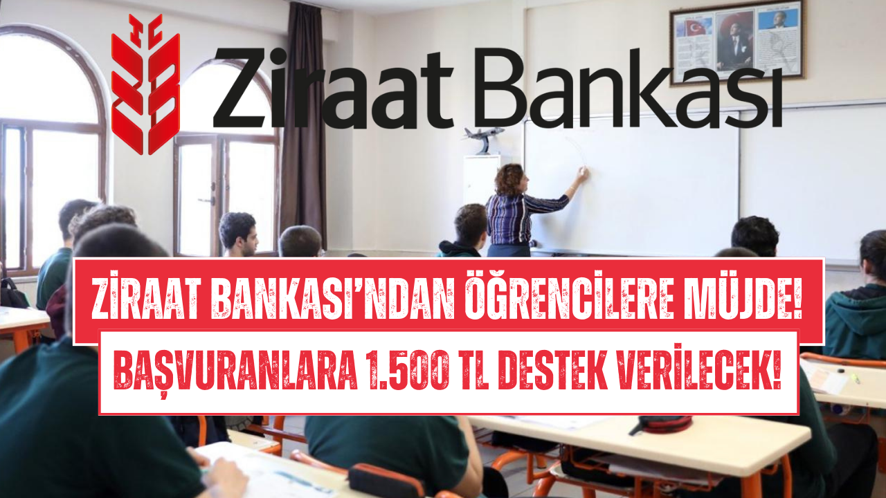 Ziraat Bankası’ndan Öğrencilere 1.500 TL Destek!