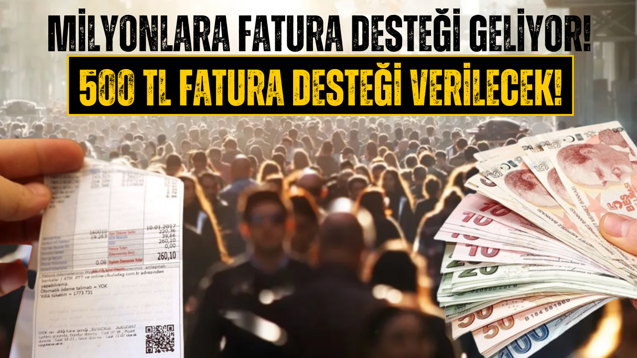 Memura, Emekliye, Çalışana, Öğrenciye ve Ev Kadınlarına 500 TL Fatura Desteği!