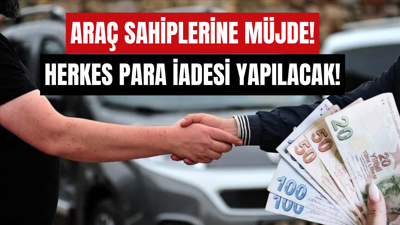 Araç Sahiplerine Para İadesi Başladı! Başvuranların IBAN’ına Yatacak!