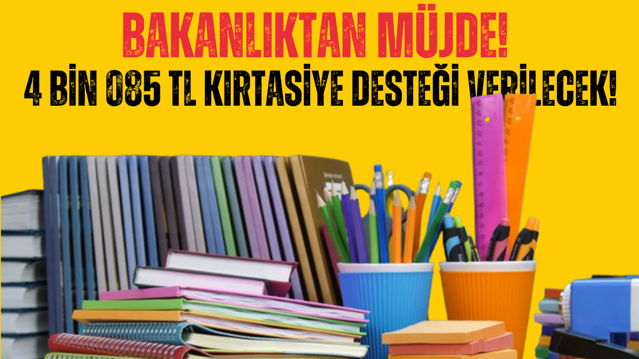 Bakanlıktan 4 Bin 085 TL Kırtasiye Desteği Verilecek!