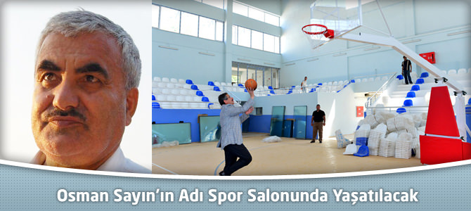 Osman Sayın’ın Adı Spor Salonu Yaşayacak