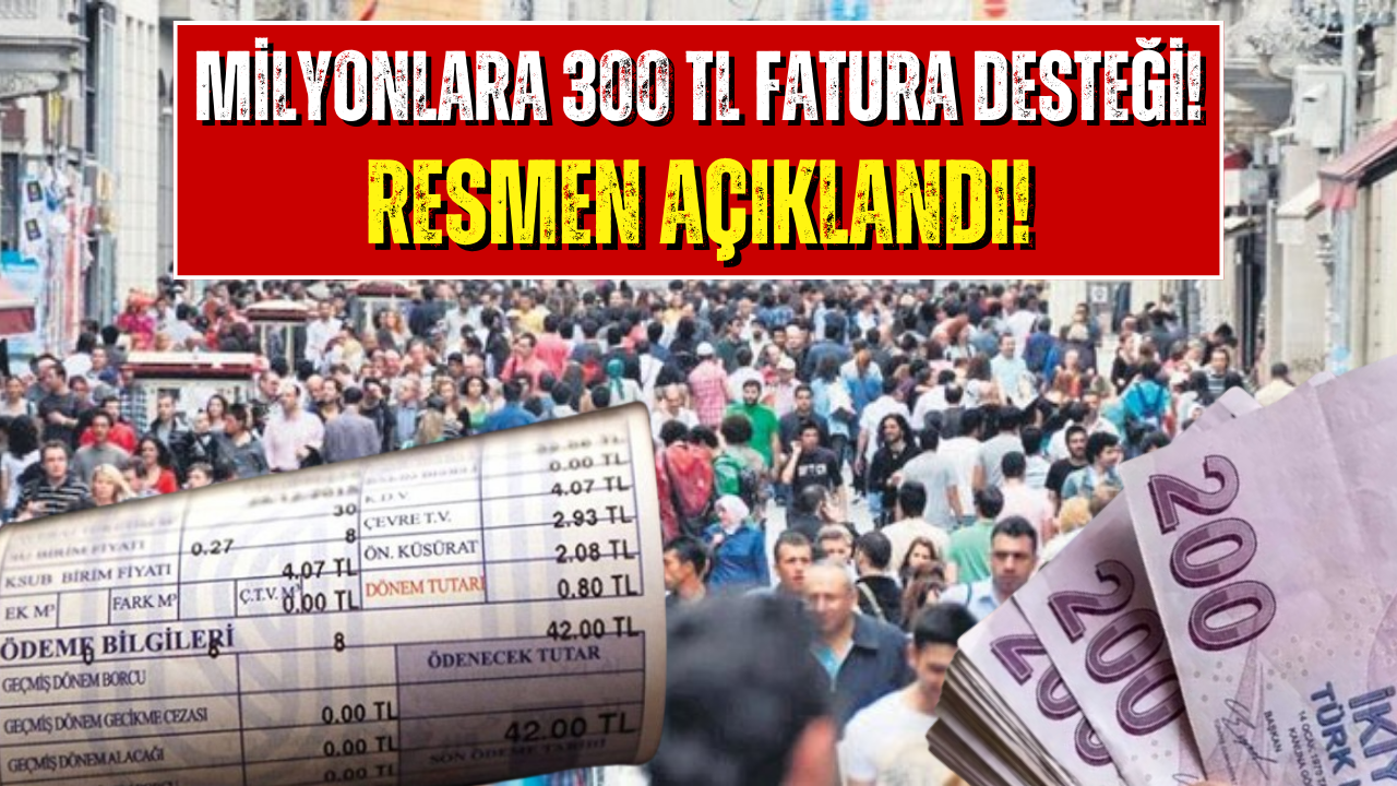 Emekli, Memur, İşçi ve Öğrenciye 300 TL Fatura Desteği!