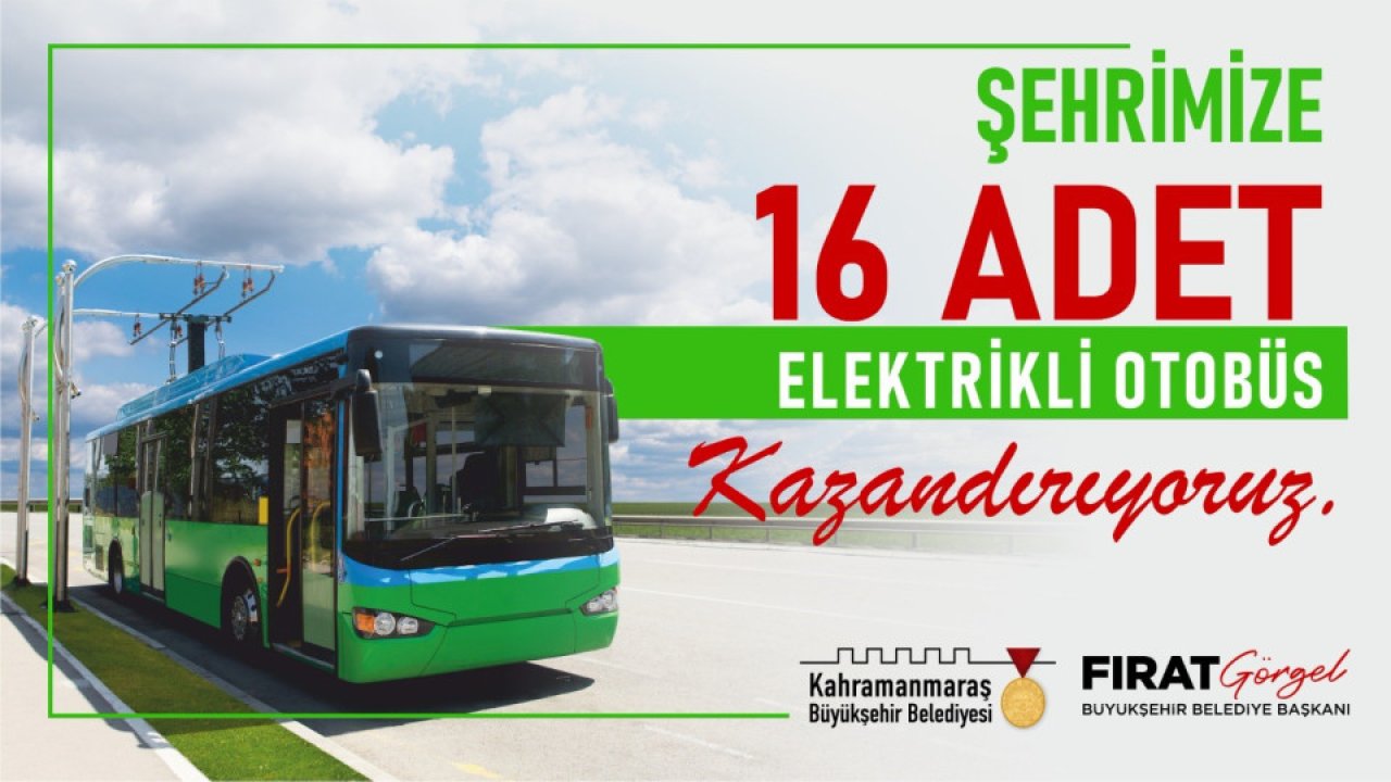 Kahramanmaraş'ta 16 Elektrikli Otobüs Hizmet Verecek