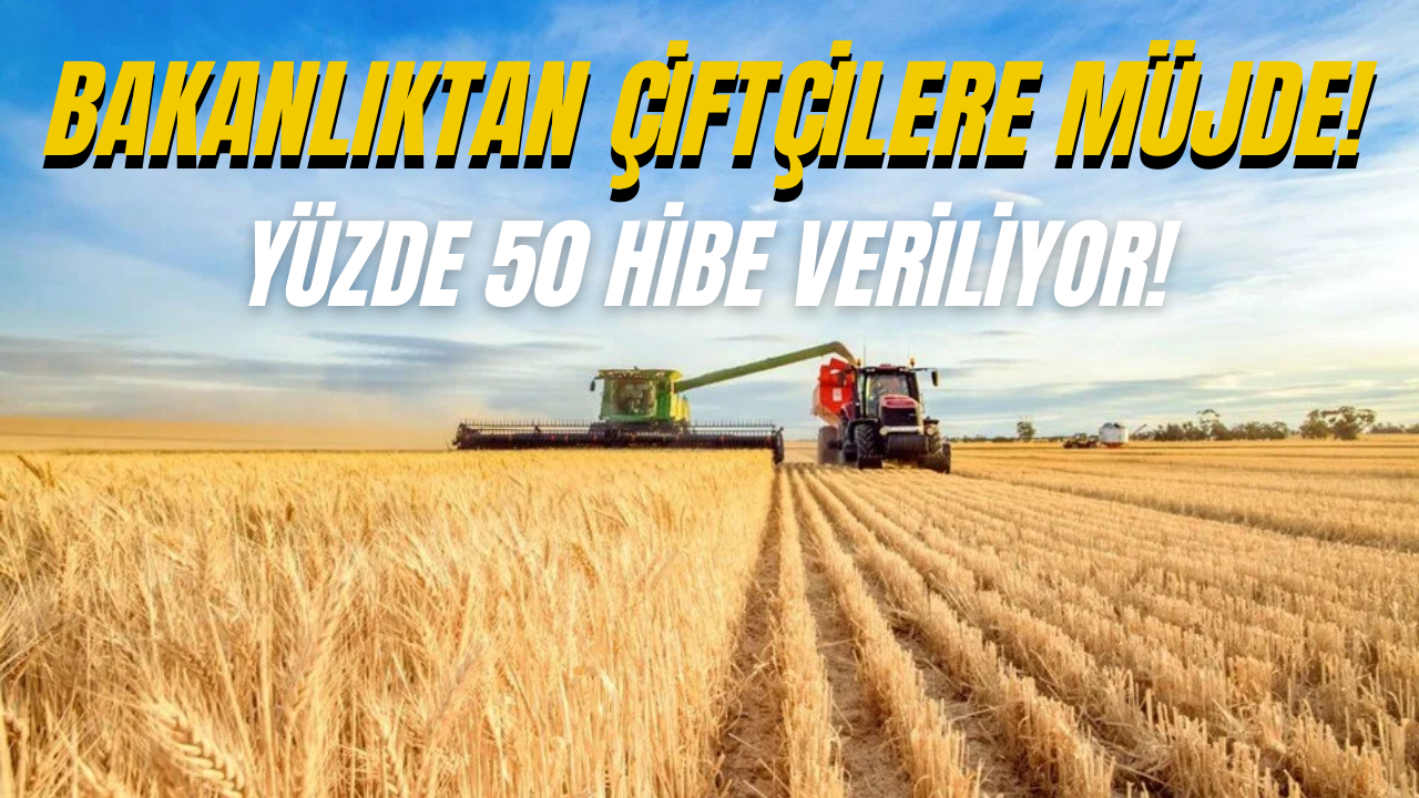 Tarım Bakanlığı’ndan Çiftçilere Yüzde 50 Hibe Müjdesi!