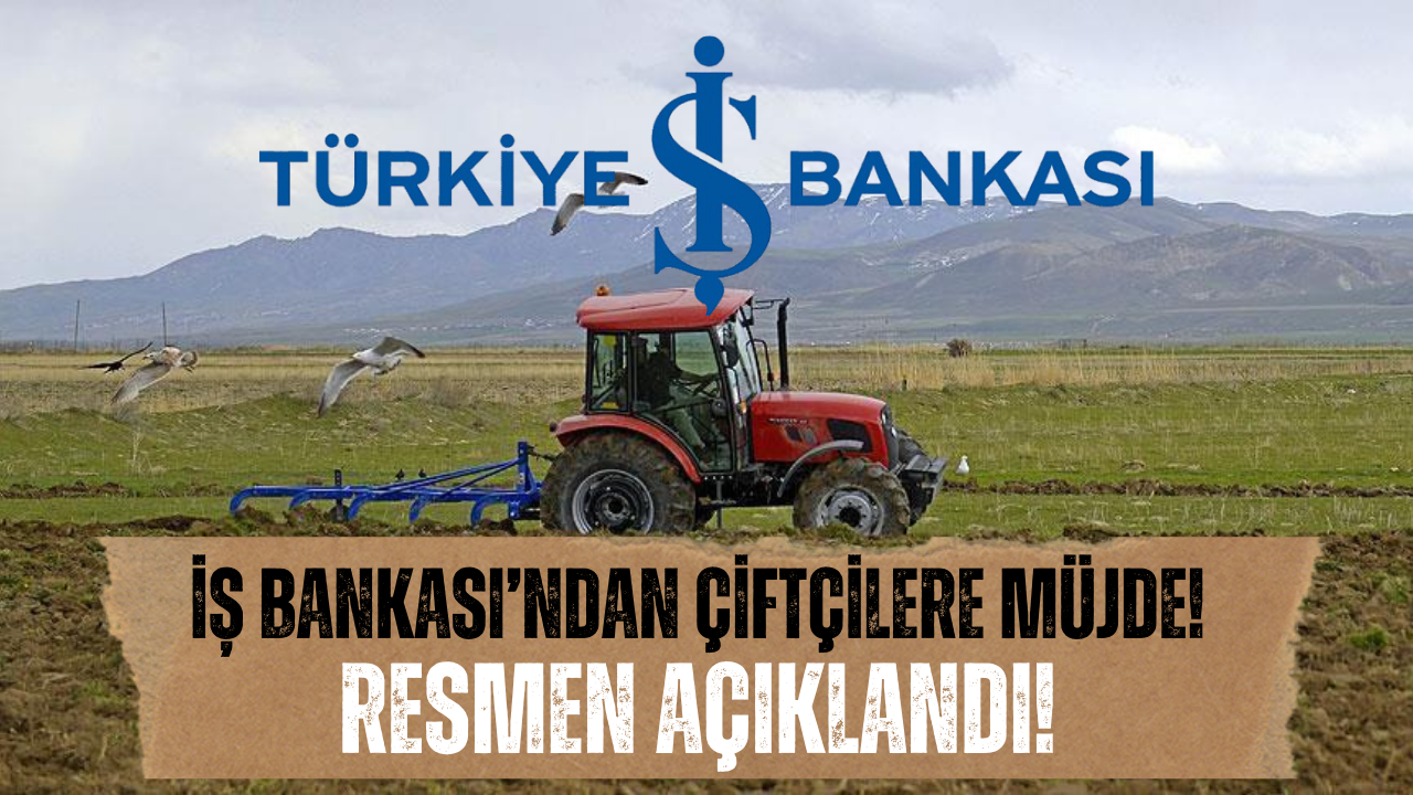 İş Bankası’ndan Çiftçilere Destek Müjdesi!