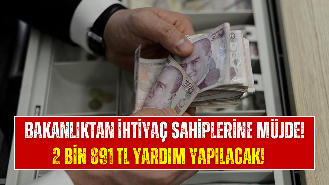 Aile Bakanlığı IBAN’a 2 Bin 891 TL Yatıracak!