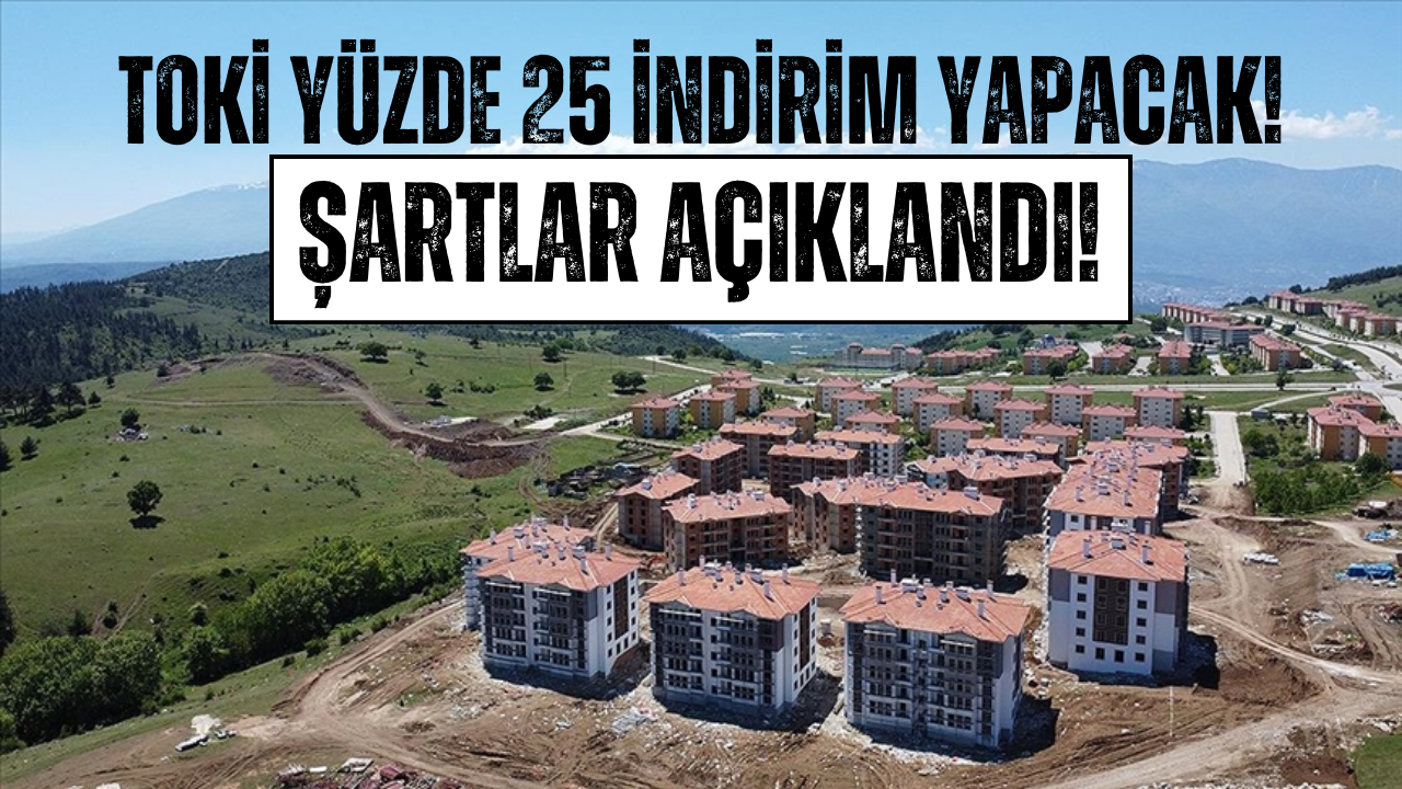 TOKİ’den Yüzde 25 İndirim Müjdesi! Pazartesi Başlıyor!