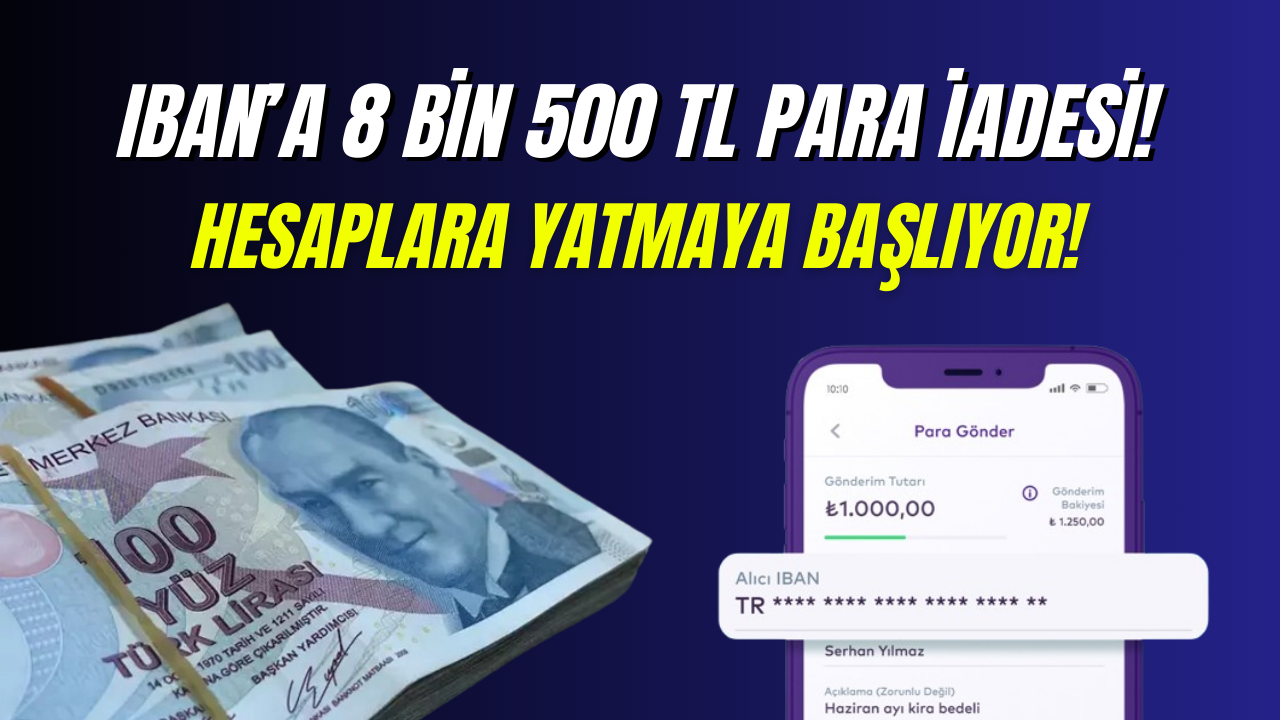 IBAN’a 8 Bin 500 TL İade Pazartesi Hesaplara Yatacak!