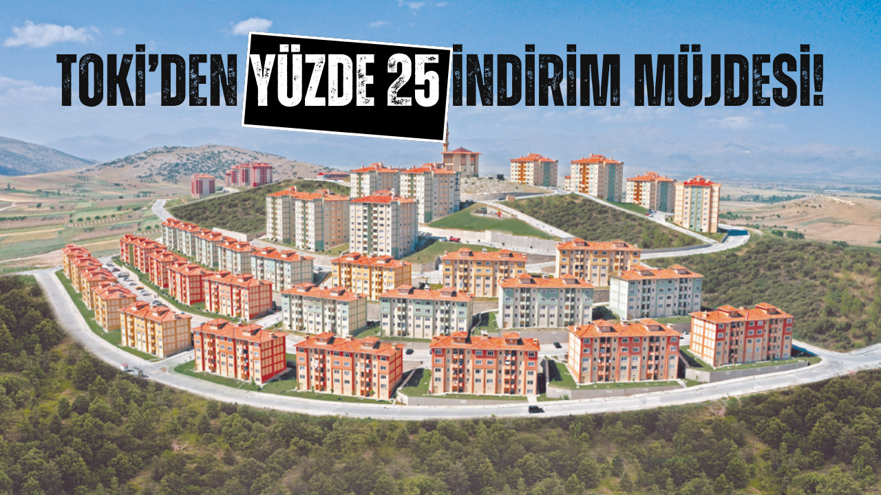 TOKİ Yüzde 25 İndirim Başvuru Şartları!