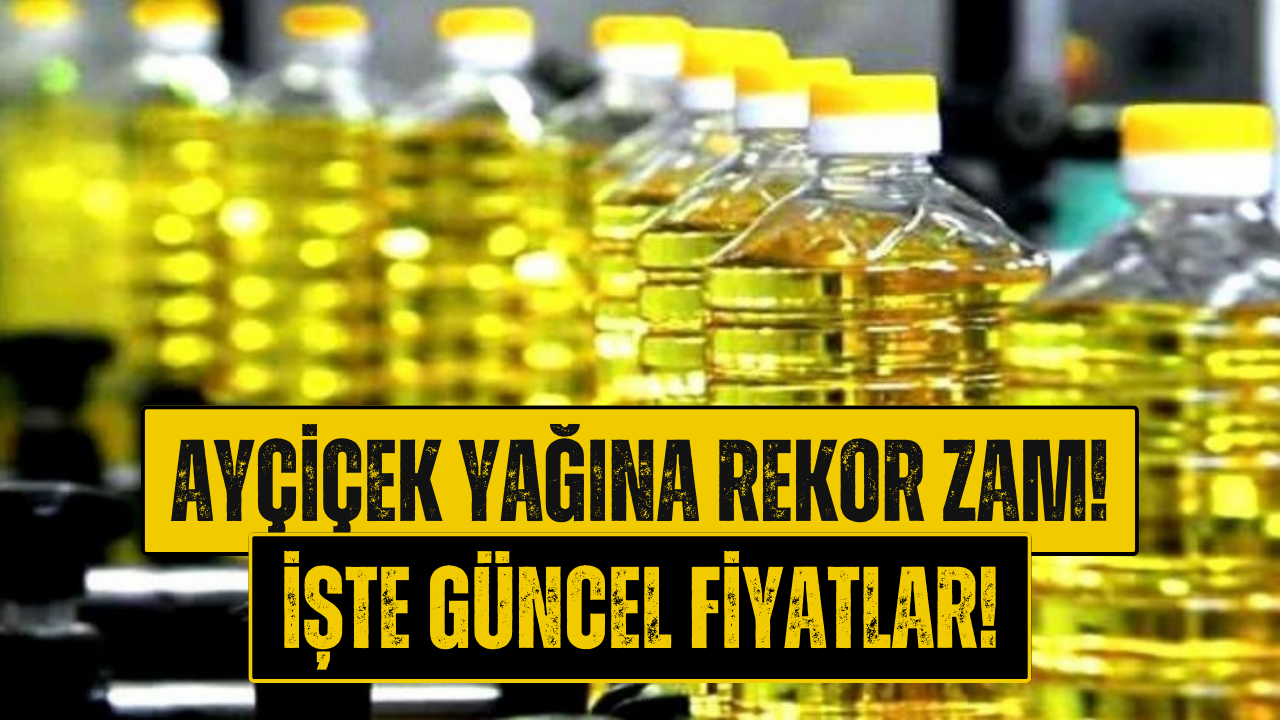 Ayçiçek Yağına Zam! 3 Ayda 3 Defa Zamlandı!