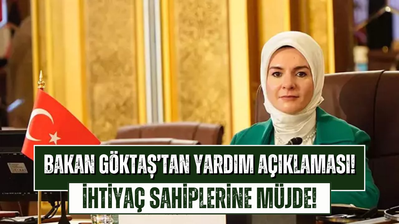 Aile Bakanı Göktaş’tan Sosyal Yardım Müjdesi! Hesaplara Yatıyor!