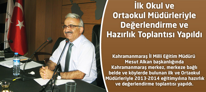 İlk Okul ve Ortaokul Müdürleriyle  Değerlendirme ve hazırlık Toplantısı Yapıldı