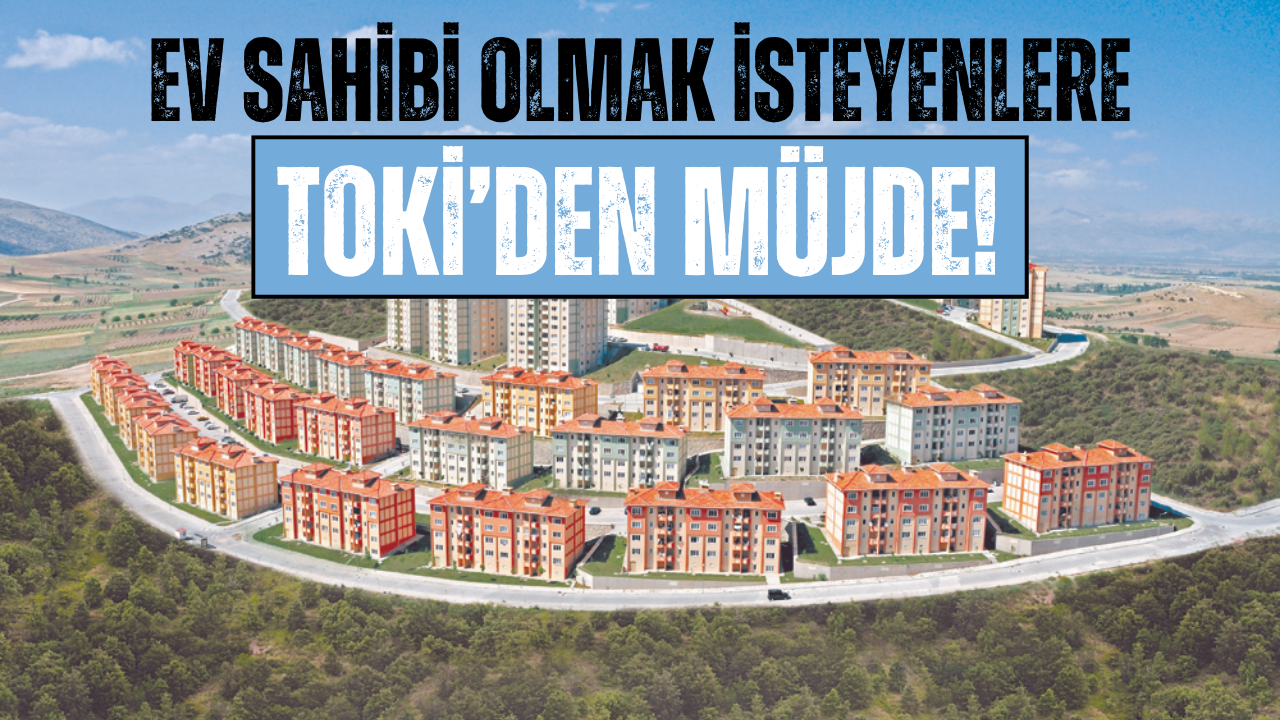 TOKİ’den Yeni Konut Projesi Müjdesi!