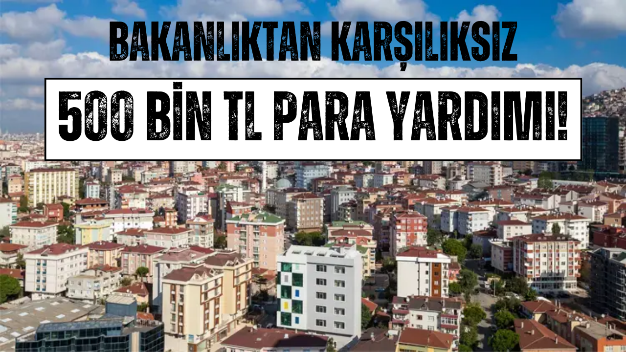 Ev Sahibi Olmak İsteyenlere Bakanlıktan 500 Bin TL Konut Yardımı!