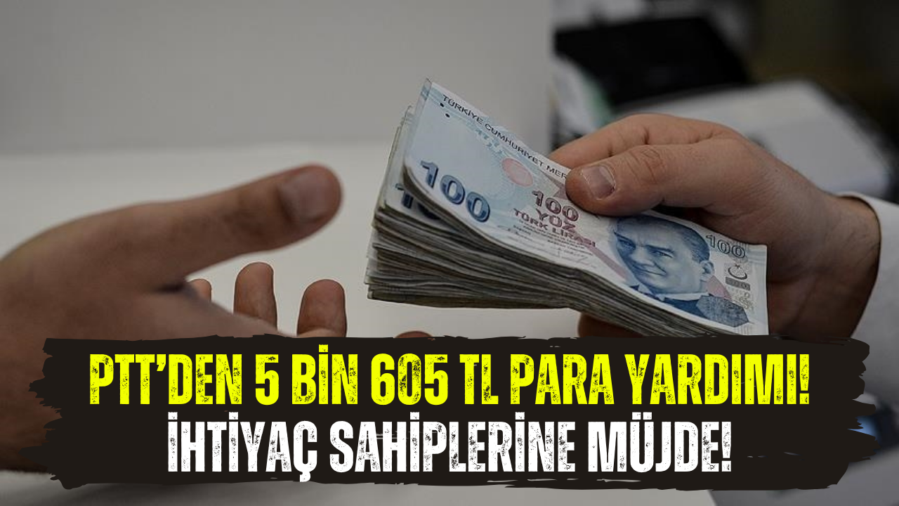 PTT’den Yeni Yıl Müjdesi! 2025’te Aylık 5 Bin 605 TL Para Yardımı!