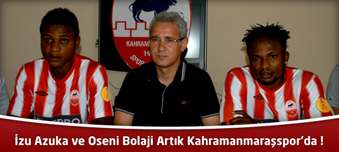 İzu Azuka ve Oseni Bolaji Artık Kahramanmaraşspor'da !