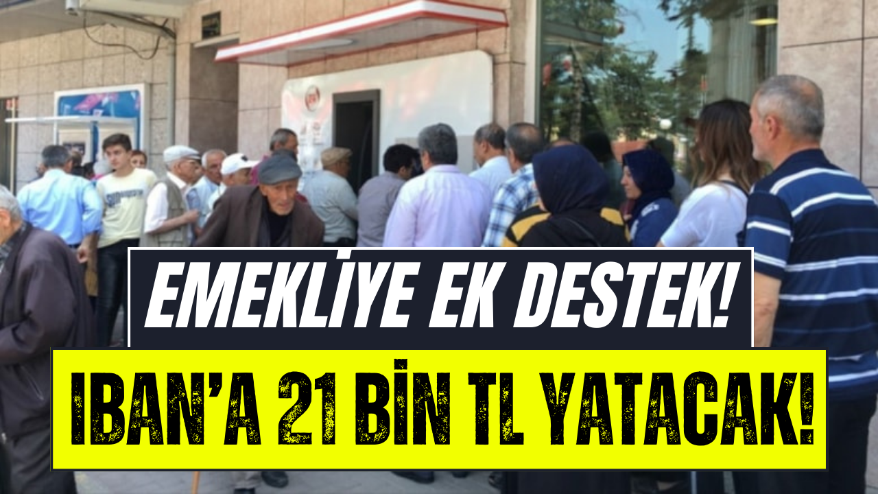 Emekliye Pazar Müjdesi! Hesaplara 21 Bin TL Yatacak!