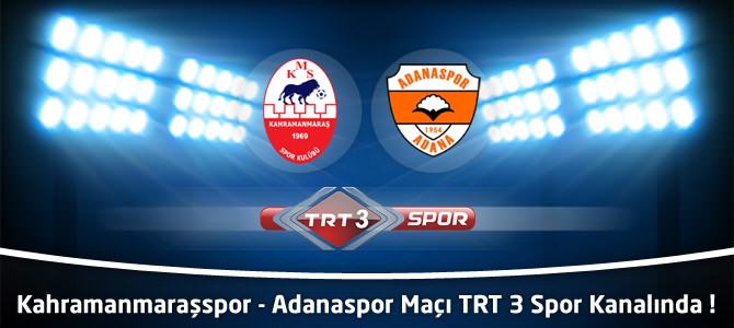 Kahramanmaraşspor - Adanaspor Maçı TRT 3 Spor Kanalında !