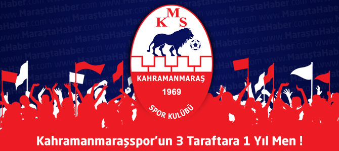 Kahramanmaraşspor’un 3 Taraftara 1 Yıl Men