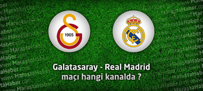 Galatasaray - Real Madrid maçı hangi kanalda