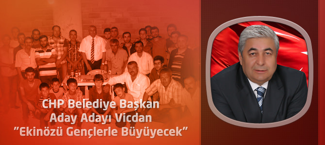 CHP Belediye Başkan Aday Adayı Vicdan "Ekinözü Gençlerle Büyüyecek"