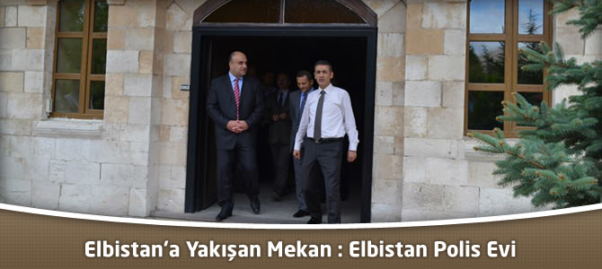 Elbistan’a Yakışan Mekan : Elbistan Polis Evi