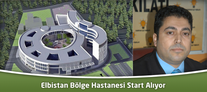 Elbistan Bölge Hastanesi Start Alıyor