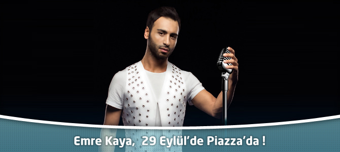 Emre Kaya,  29 Eylül’de Kahramanmaraş Piazza’da