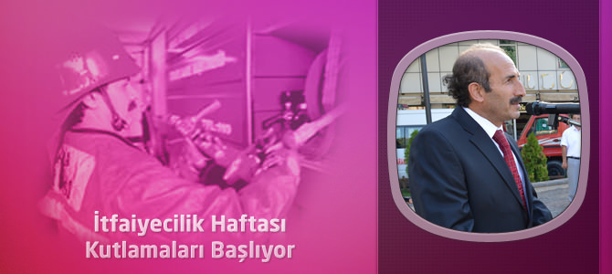 İtfaiyecilik Haftası Kutlamaları Başlıyor