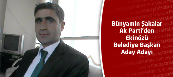 Bünyamin Şakalar Ak Parti’den Ekinözü Belediye Başkan Aday Adayı