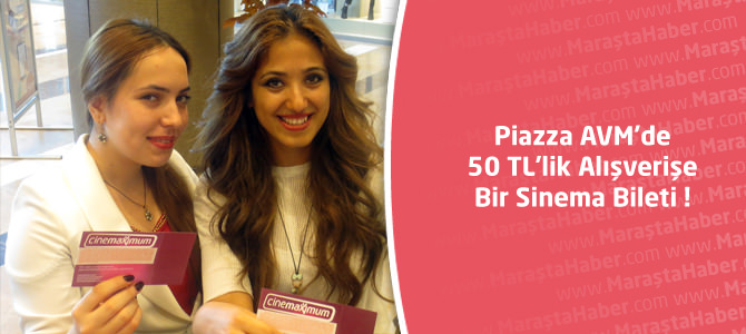 Kahramanmaraş Piazza AVM’de 50 TL’lik Alışverişe Bir Sinema Bileti !