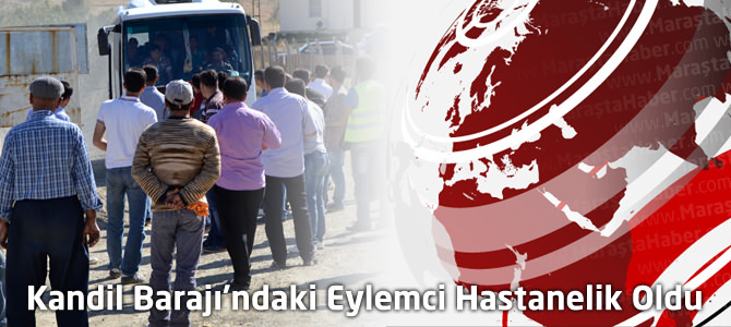 Kandil Barajı’ndakiEylemci Hastanelik Oldu