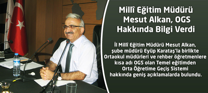 Millî Eğitim Müdürü Mesut Alkan, OGS hakkında Bilgi Verdi