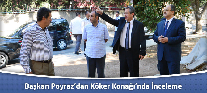 Başkan Poyraz’dan Köker Konağı’nda İnceleme