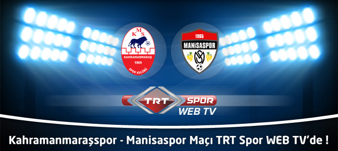 Kahramanmaraşspor - Manisaspor Maçı TRT Web TV'de