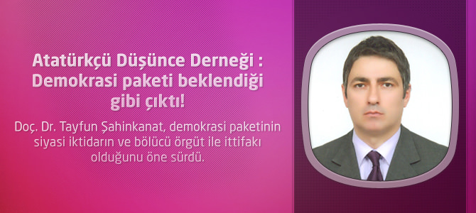 Atatürkçü Düşünce Derneği : Demokrasi paketi beklendiği gibi çıktı!