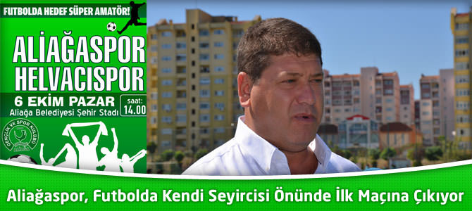 Aliağaspor, Futbolda Kendi Seyircisi Önünde İlk Maçına Çıkıyor