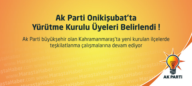 Ak Parti Onikişubat’ta Yürütme Kurulu üyeleri belirlendi