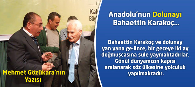 Anadolu’nun Dolunayı Bahaettin Karakoç…