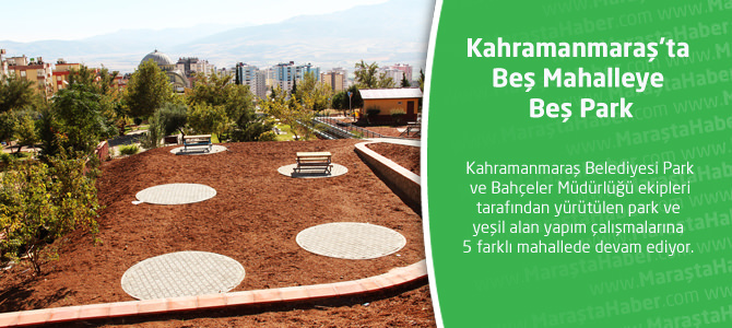 Kahramanmaraş’ta Beş Mahalleye Beş Park