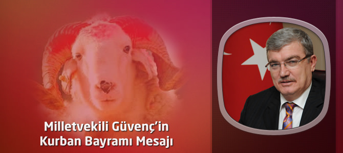 AKP Kahramanmaraş Milletvekili Güvenç'in Kurban Bayramı Mesajı