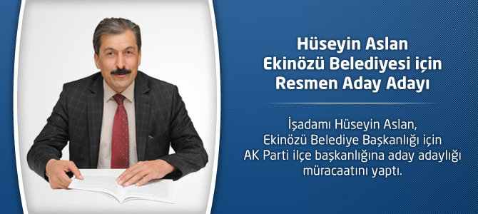 Hüseyin Aslan Ekinözü Belediyesi için Resmen Aday Adayı