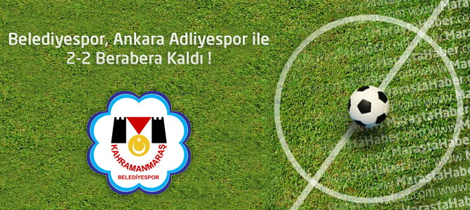 Kahramanmaraş Büyükşehir Belediyespor 2 - Ankara Adliyespor 2 maçın özeti ve golleri