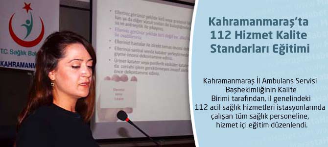 Kahramanmaraş’ta 112 Hizmet Kalite Standarları Eğitimi